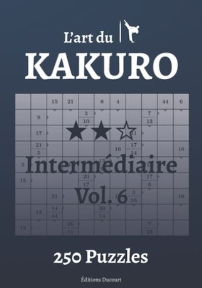 Cover for Editions Ducourt · L'art du Kakuro Intermediaire Vol.6 - L'Art Du Kakuro (Paperback Book) (2021)