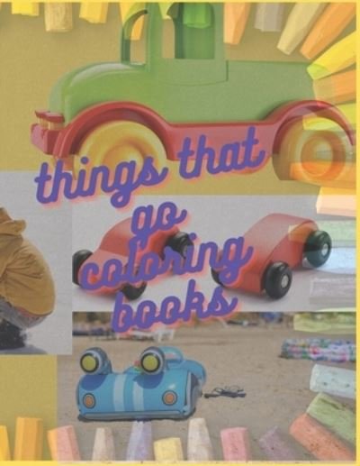 Things That Go Coloring Book - B N Publisher - Boeken - Independently Published - 9798590568543 - 4 januari 2021