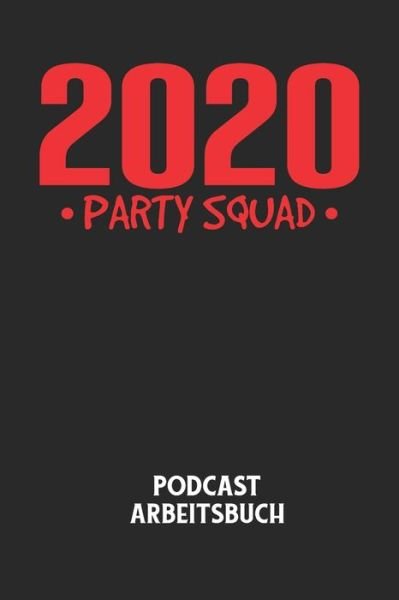 Cover for Podcast Planer · 2020 PARTY SQUAD - Podcast Arbeitsbuch (Paperback Bog) (2020)