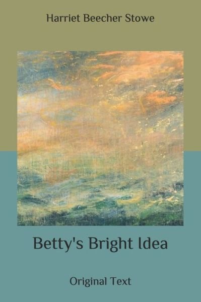 Cover for Harriet Beecher Stowe · Betty's Bright Idea (Paperback Book) (2020)