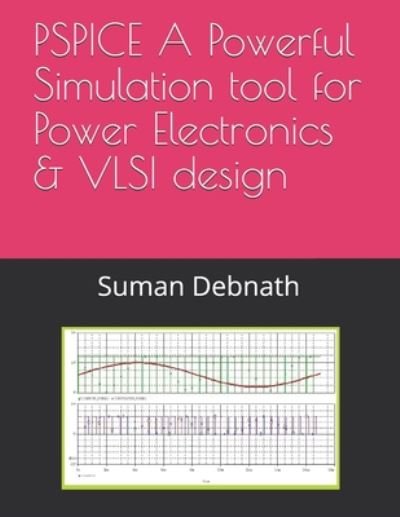 Cover for Suman Debnath · PSPICE A Powerful Simulation tool for Power Electronics &amp; VLSI design (Paperback Book) (2020)