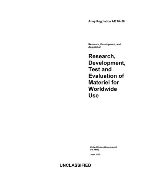 Cover for United States Government Us Army · Army Regulation AR 70-38 Research, Development, Test and Evaluation of Materiel for Worldwide Use June 2020 (Paperback Book) (2020)