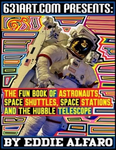 Cover for Eddie Alfaro · The Fun Book of Astronauts, Space Shuttles, Space Stations, and the Hubble Telescope - Space (Paperback Book) (2021)