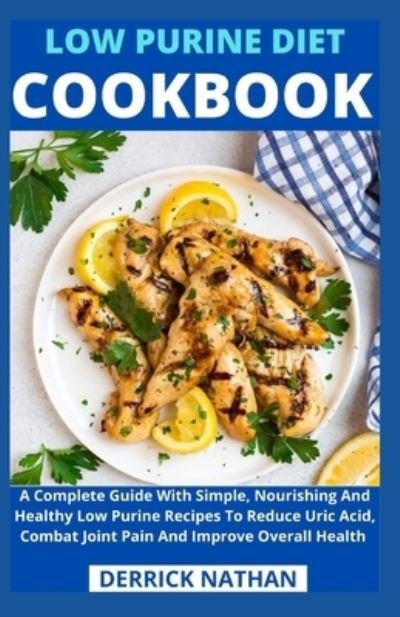 Low Purine Diet Cookbook - Derrick Nathan - Bøger - Independently Published - 9798736513543 - 11. april 2021