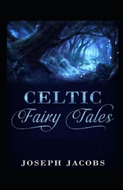 Celtic Fairy Tales by Joseph Jacobs illustrated edition - Joseph Jacobs - Books - Amazon Digital Services LLC - KDP Print  - 9798737248543 - April 13, 2021