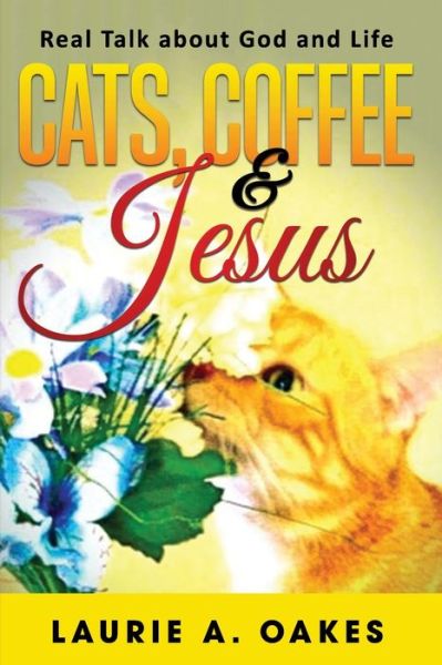 Cover for Laurie A Oakes · Cats, Coffee &amp; Jesus (Paperback Book) (2021)