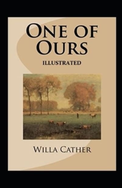 One of Ours (Pulitzer Prize for Fiction 1923) Illustrated - Willa Cather - Bøker - Independently Published - 9798742226543 - 21. april 2021