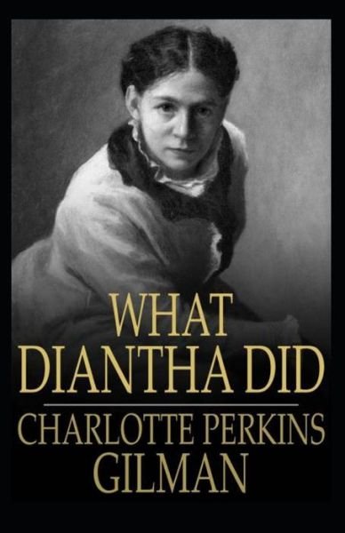 Cover for Charlotte Perkins Gilman · What Diantha Did: Charlotte Perkins Gilman (Classics, Literature) [Annotated] (Paperback Bog) (2021)