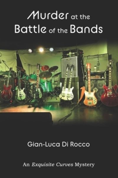 Cover for Gian-Luca Di Rocco · Murder at the Battle of the Bands - The Exquisite Curves Mysteries (Paperback Book) (2021)