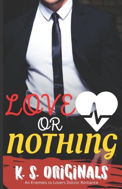 Cover for K S Originals · Love or Nothing: An Enemies to Lovers Doctor Romance (Pocketbok) (2022)