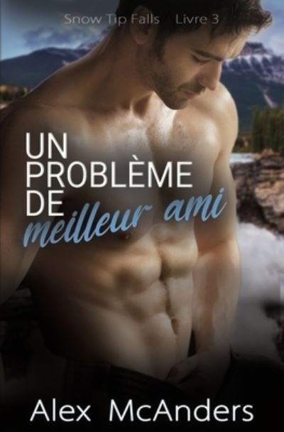 Cover for Alex McAnders · Un probleme de meilleur ami: Romance Geek / Sportif MM - Snow Tip Falls (Paperback Bog) (2022)