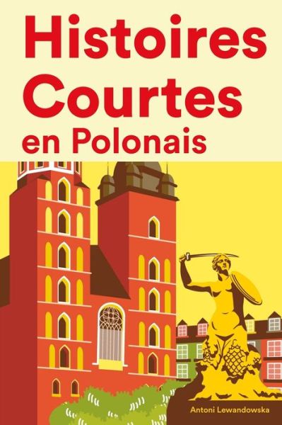 Cover for Antoni Lewandowska · Histoires Courtes en Polonais: Apprendre l'Polonais facilement en lisant des histoires courtes (Paperback Book) (2022)