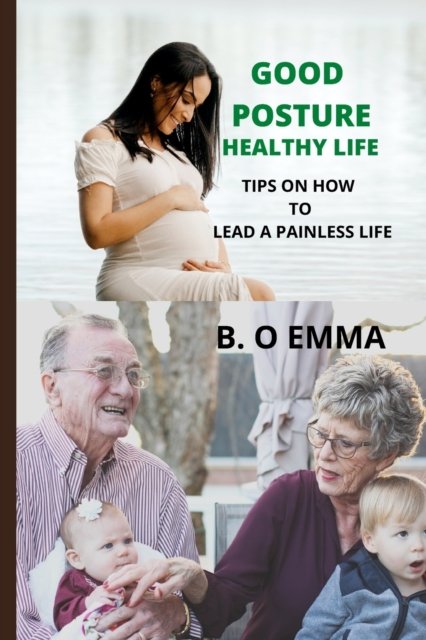 Cover for B O Emma · Good Posture, Healthy Life: Tips on How to Lead a Painless Life (Paperback Book) (2022)