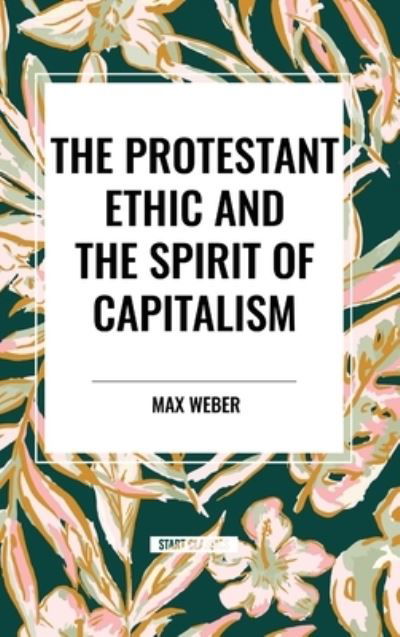 Cover for Max Weber · The Protestant Ethic and the Spirit of Capitalism (Hardcover Book) (2024)