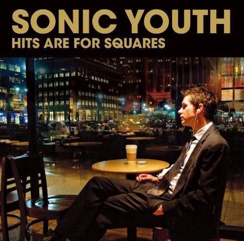 Hits Are For Squares - Sonic Youth - Musik - UNIVERSAL - 4988005685544 - 5. Oktober 2011