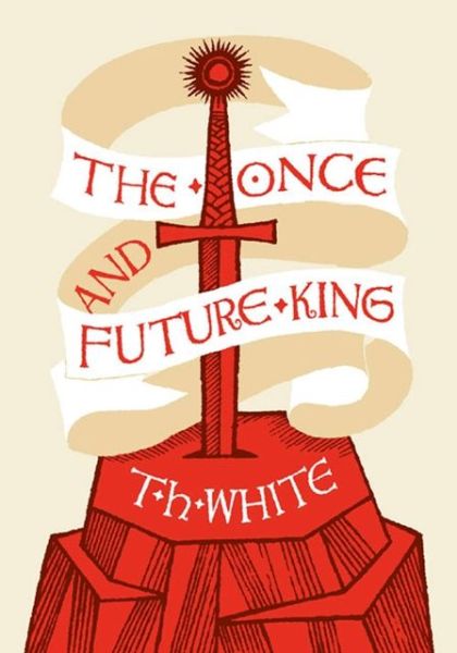 Cover for T. H. White · The Once and Future King (Hardcover Book) [Clothbound edition] (2013)