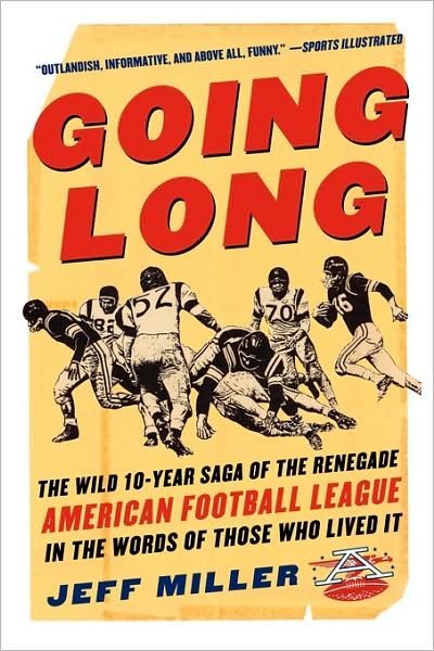 Going Long : the Wild Ten Year Saga of the Renegade American Football League in the Words of Those Who Lived It - Jeff Miller - Books - McGraw-Hill - 9780071441544 - July 22, 2004