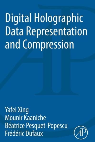 Cover for Xing, Yafei (Institut Mines-Telecom, Telecom ParisTech, CNRS LTCI, Paris, France) · Digital Holographic Data Representation and Compression (Pocketbok) (2015)