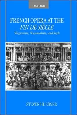 Cover for Huebner, Steven (Professor of Music, Professor of Music, McGill University) · French Opera at the Fin de Siecle (Innbunden bok) (2005)