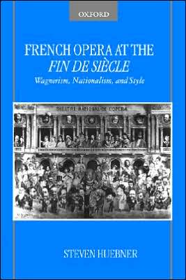 Cover for Huebner, Steven (Professor of Music, Professor of Music, McGill University) · French Opera at the Fin de Siecle (Paperback Book) (2005)