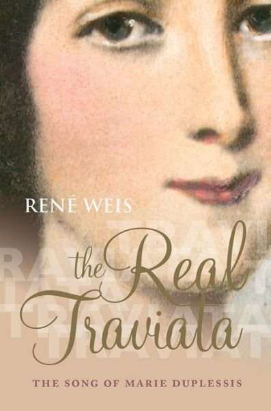 Cover for Weis, Rene (Professor of English, Professor of English, UCL) · The Real Traviata: The Song of Marie Duplessis (Hardcover bog) (2015)