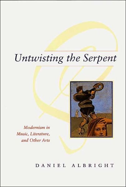 Cover for Daniel Albright · Untwisting the Serpent: Modernism in Music, Literature, and Other Arts (Paperback Bog) (1999)