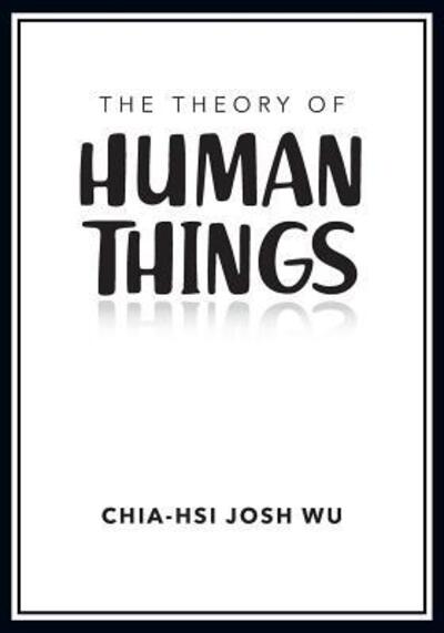 Cover for Chia-Hsi Josh Wu · The Theory of Human Things (Paperback Book) (2019)