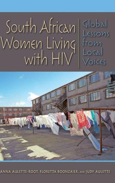 Cover for Anna Aulette-Root · South African Women Living with HIV: Global Lessons from Local Voices (Hardcover Book) (2013)