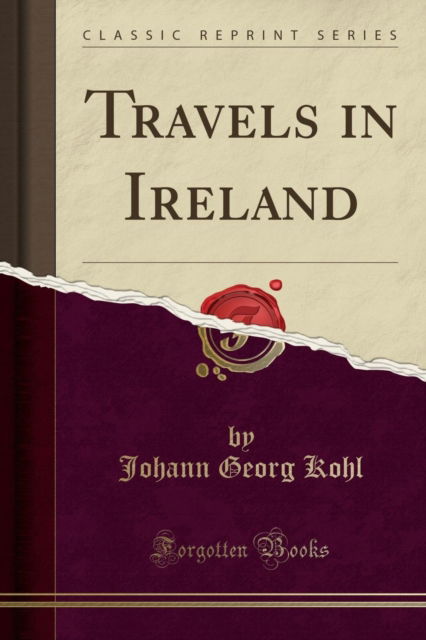 Cover for Johann Georg Kohl · Travels in Ireland (Classic Reprint) (Paperback Book) (2018)