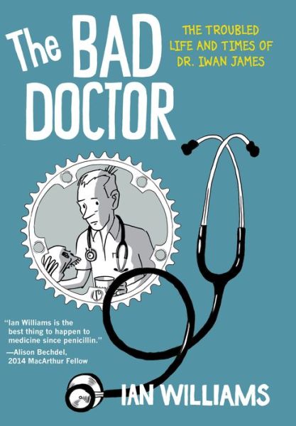 Cover for Ian Williams · The Bad Doctor: The Troubled Life and Times of Dr. Iwan James - Graphic Medicine (Paperback Book) (2015)