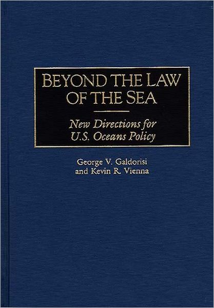 Beyond the Law of the Sea: New Directions for U.S. Oceans Policy - George V. Galdorisi - Livros - Bloomsbury Publishing Plc - 9780275957544 - 20 de novembro de 1997