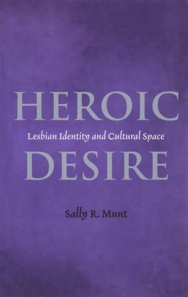 Heroic Desire: Lesbian Identity and Cultural Space - Sally R. Munt - Bøker - Bloomsbury Publishing PLC - 9780304334544 - 1998
