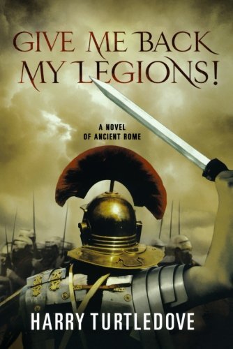 Give Me Back My Legions! - Harry Turtledove - Książki - St. Martin's Griffin - 9780312605544 - 13 kwietnia 2010