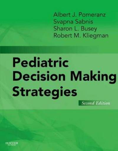 Cover for Pomeranz, Albert J. (Professor, Medical College of Wisconsin, Children's Hospital of Wisconsin, Milwaukee, Wisconsin) · Pediatric Decision-Making Strategies (Paperback Book) (2015)