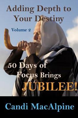 Cover for Candi MacAlpine · Adding Depth To Your Destiny: 50 Days of Focus Brings Jubilee! (Paperback Book) (2018)