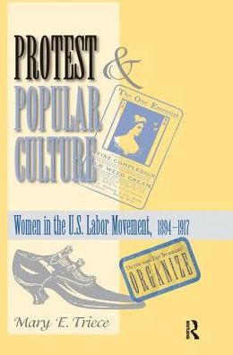 Cover for Mary Triece · Protest And Popular Culture: Women In The American Labor Movement (Hardcover Book) (2019)