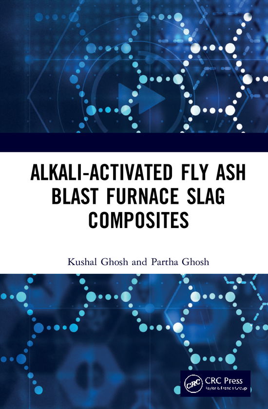 Cover for Ghosh, Kushal (National Institute of Technology, Sikkim, India) · Alkali Activated Fly Ash: Blast Furnace Slag Composites (Hardcover Book) (2020)