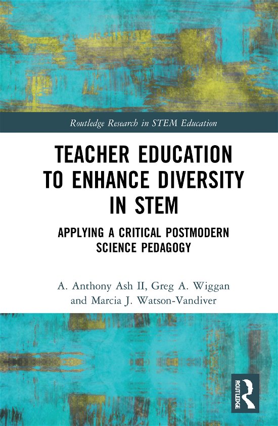 Cover for Ash II, A. Anthony (Social justice activist, USA) · Teacher Education to Enhance Diversity in STEM: Applying a Critical Postmodern Science Pedagogy - Routledge Research in STEM Education (Innbunden bok) (2020)