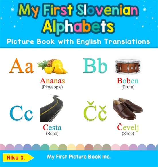 Cover for Nika S · My First Slovenian Alphabets Picture Book with English Translations: Bilingual Early Learning &amp; Easy Teaching Slovenian Books for Kids - Teach &amp; Learn Basic Slovenian Words for Children (Hardcover Book) (2019)