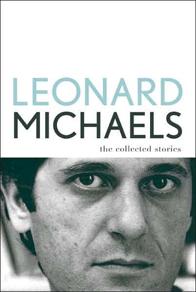 Cover for Leonard Michaels · The Collected Stories (Hardcover Book) (2007)