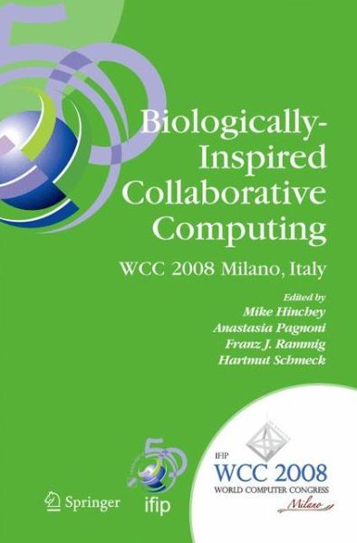 Cover for Biologically-Inspired Collaborative Computing: IFIP 20th World Computer Congress, Second IFIP TC 10 International Conference on Biologically-Inspired Collaborative Computing, September 8-9, 2008, Milano, Italy - IFIP Advances in Information and Communicat (Hardcover Book) [2008 edition] (2008)