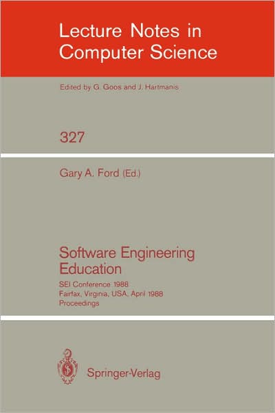 Cover for Gary a Ford · Software Engineering Education: Sei Conference 1988 Fairfax, Virginia, Usa, April 28-29, 1988. Proceedings - Lecture Notes in Computer Science (Paperback Book) (1988)