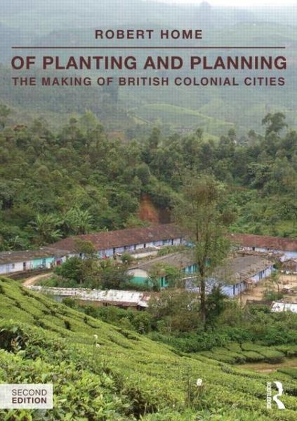 Cover for Robert Home · Of Planting and Planning: The making of British colonial cities - Planning, History and Environment Series (Paperback Book) (2013)