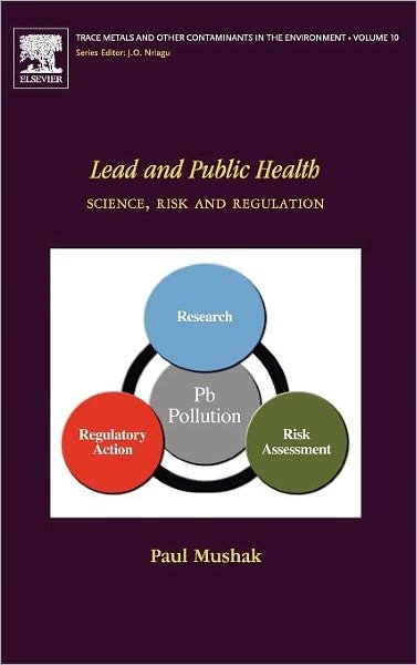 Cover for Mushak, Paul (Principal, PB Associates&lt;br&gt;Durham, North Carolina 27705 USA) · Lead and Public Health: Science, Risk and Regulation - Trace Metals and Other Contaminants in the Environment (Inbunden Bok) (2011)