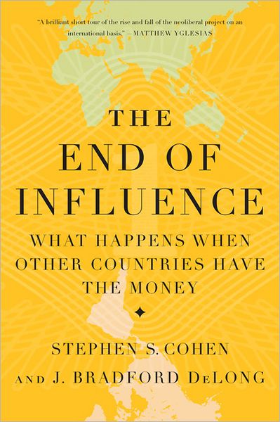 The End of Influence: What Happens When Other Countries Have the Money - J. Bradford DeLong - Books - Basic Books - 9780465024544 - September 6, 2011