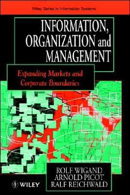 Cover for Wigand, Rolf (Syracuse University) · Information, Organization and Management: Expanding Markets and Corporate Boundaries - John Wiley Series in Information Systems (Hardcover Book) (1997)