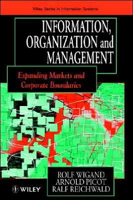 Cover for Wigand, Rolf (Syracuse University) · Information, Organization and Management: Expanding Markets and Corporate Boundaries - John Wiley Series in Information Systems (Hardcover Book) (1997)