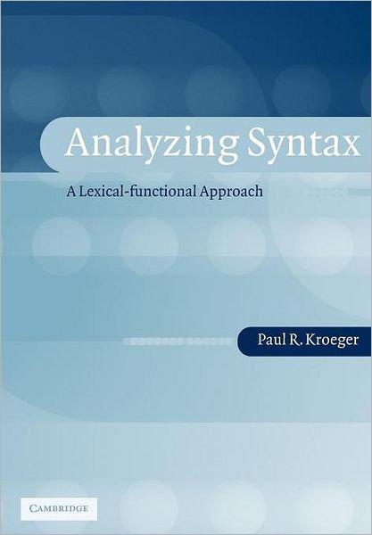 Cover for Kroeger, Paul R. (Graduate Institute of Applied Linguistics, Dallas) · Analyzing Syntax: A Lexical-Functional Approach (Paperback Book) (2004)