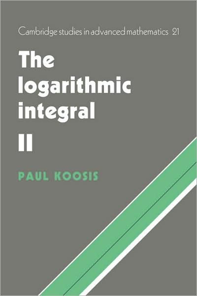 Cover for Koosis, Paul (McGill University, Montreal) · The Logarithmic Integral: Volume 2 - Cambridge Studies in Advanced Mathematics (Paperback Book) (2009)