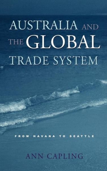 Cover for Capling, Ann (University of Melbourne) · Australia and the Global Trade System: From Havana to Seattle (Hardcover Book) (2001)
